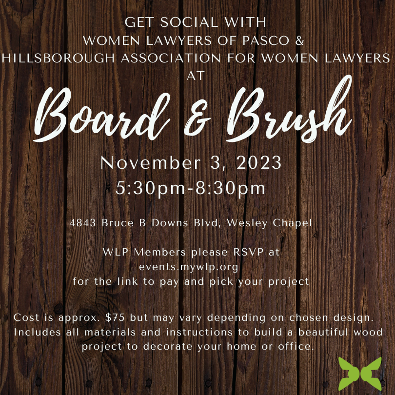 Get social with WLP & Hillsborough Association for Women Lawyers at Board and Brush, November 3, 2023 5:30 pm 4843 Bruce B Downs Blvs. Wesley Chapel, Please RSVP at events.mywlp.org for the link to pay and pick your project. Approximate cost is $75